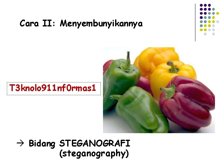 Cara II: Menyembunyikannya T 3 knolo 911 nf 0 rmas 1 Bidang STEGANOGRAFI (steganography)