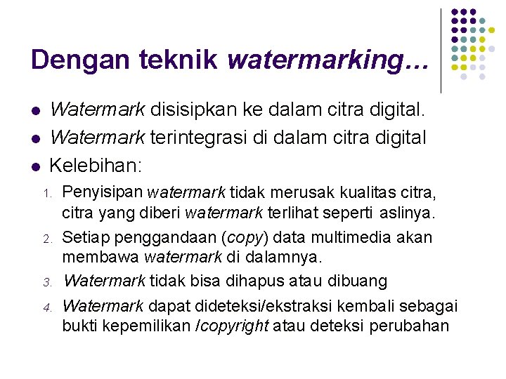 Dengan teknik watermarking… Watermark disisipkan ke dalam citra digital. Watermark terintegrasi di dalam citra