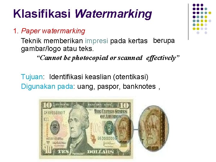 Klasifikasi Watermarking 1. Paper watermarking Teknik memberikan impresi pada kertas berupa gambar/logo atau teks.