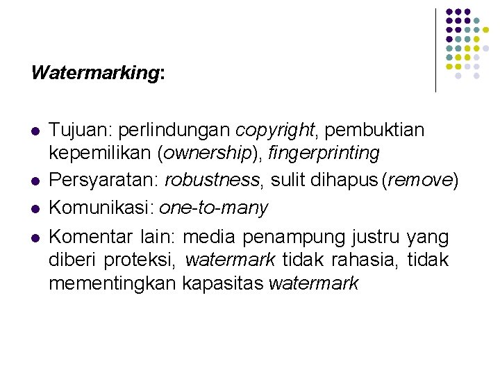 Watermarking: Tujuan: perlindungan copyright, pembuktian kepemilikan (ownership), fingerprinting Persyaratan: robustness, sulit dihapus (remove) Komunikasi: