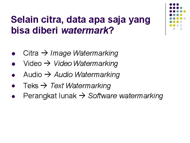 Selain citra, data apa saja yang bisa diberi watermark? Citra Image Watermarking Video Watermarking