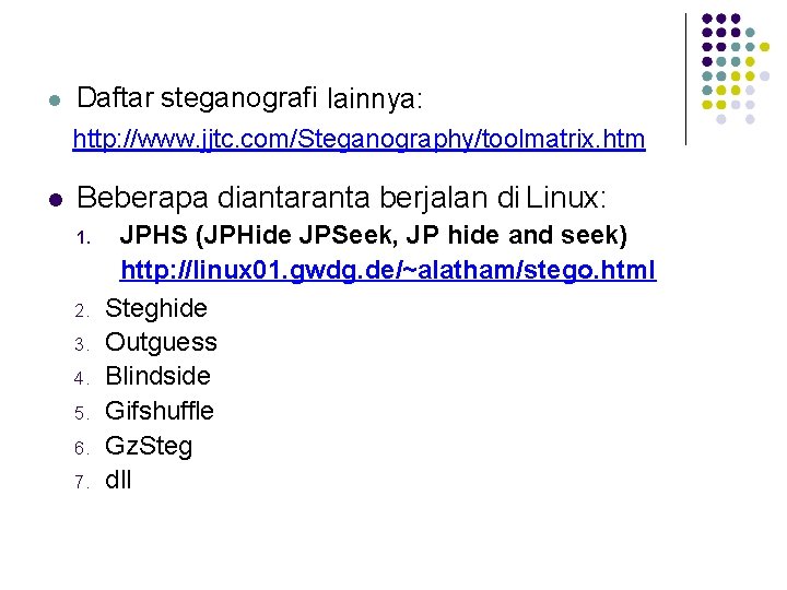  Daftar steganografi lainnya: http: //www. jjtc. com/Steganography/toolmatrix. htm Beberapa diantaranta berjalan di Linux: