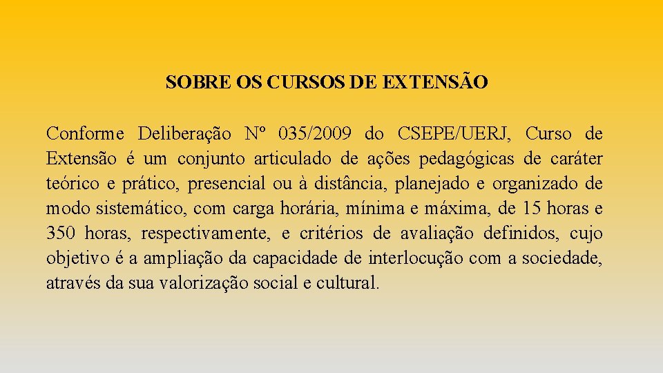 SOBRE OS CURSOS DE EXTENSÃO Conforme Deliberação Nº 035/2009 do CSEPE/UERJ, Curso de Extensão