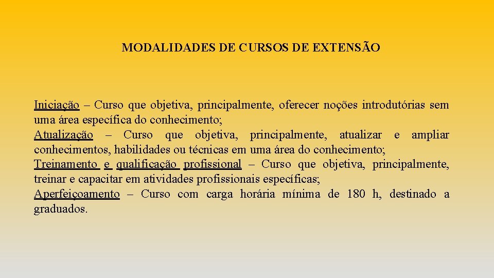 MODALIDADES DE CURSOS DE EXTENSÃO Iniciação – Curso que objetiva, principalmente, oferecer noções introdutórias