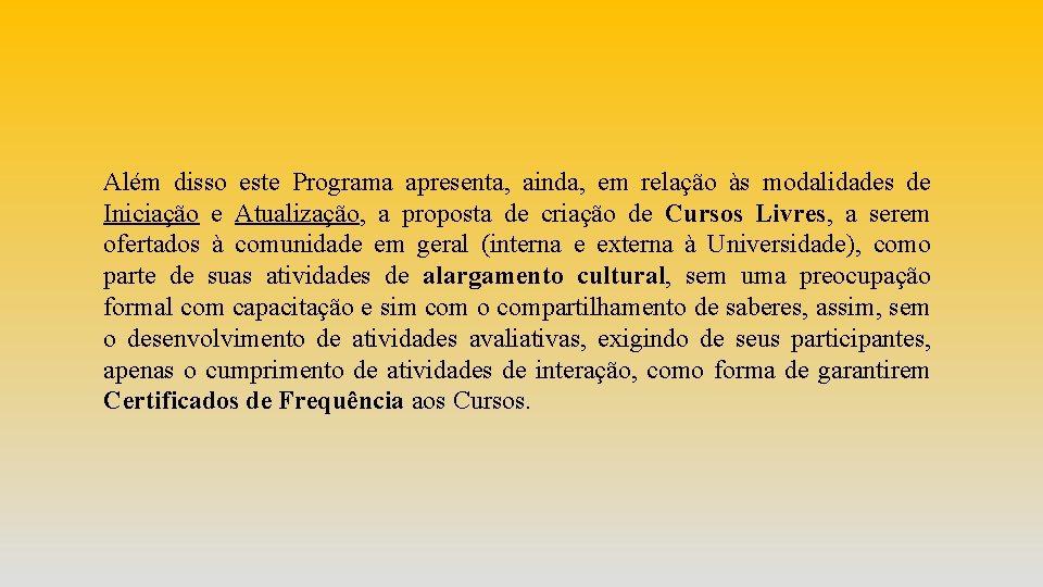 Além disso este Programa apresenta, ainda, em relação às modalidades de Iniciação e Atualização,