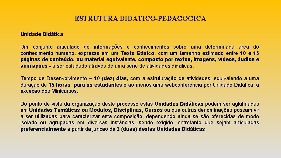 ESTRUTURA DIDÁTICO-PEDAGÓGICA Unidade Didática Um conjunto articulado de informações e conhecimentos sobre uma determinada