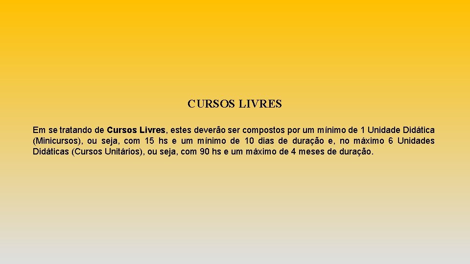 CURSOS LIVRES Em se tratando de Cursos Livres, estes deverão ser compostos por um