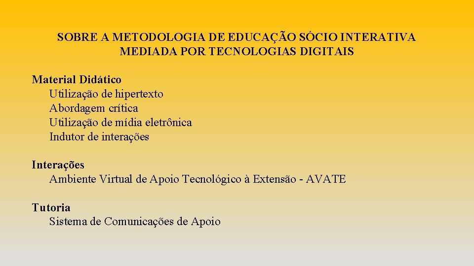 SOBRE A METODOLOGIA DE EDUCAÇÃO SÓCIO INTERATIVA MEDIADA POR TECNOLOGIAS DIGITAIS Material Didático Utilização