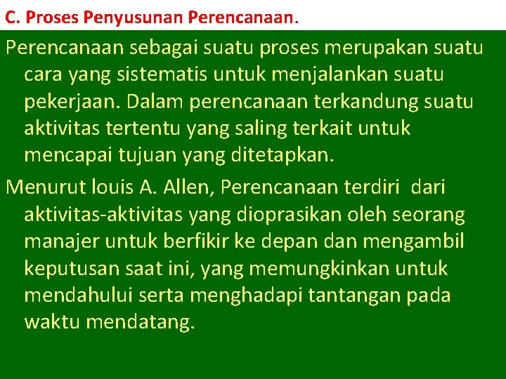 C. Proses Penyusunan Perencanaan sebagai suatu proses merupakan suatu cara yang sistematis untuk menjalankan