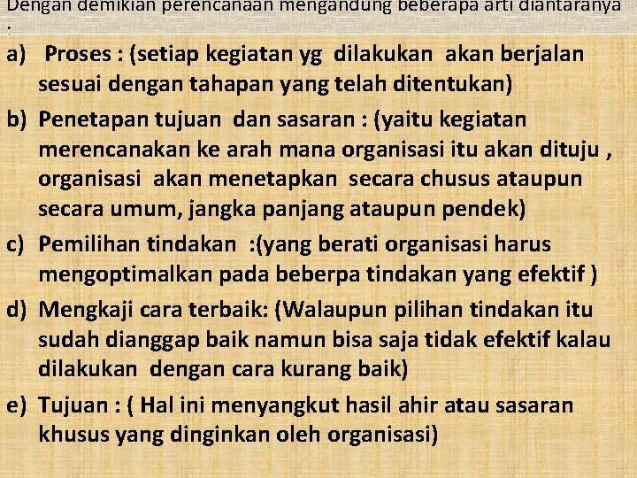 Dengan demikian perencanaan mengandung beberapa arti diantaranya : a) Proses : (setiap kegiatan yg