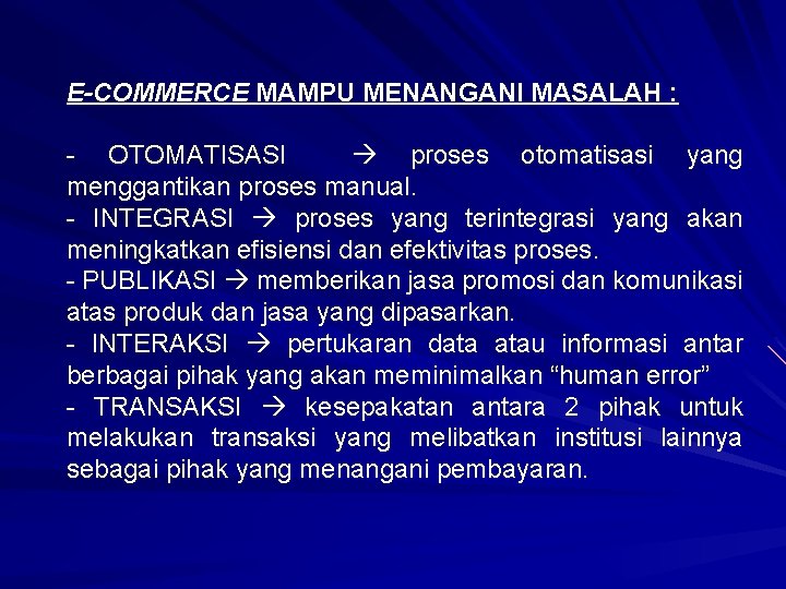 E-COMMERCE MAMPU MENANGANI MASALAH : - OTOMATISASI proses otomatisasi yang menggantikan proses manual. -