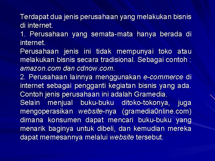 Terdapat dua jenis perusahaan yang melakukan bisnis di internet. 1. Perusahaan yang semata-mata hanya