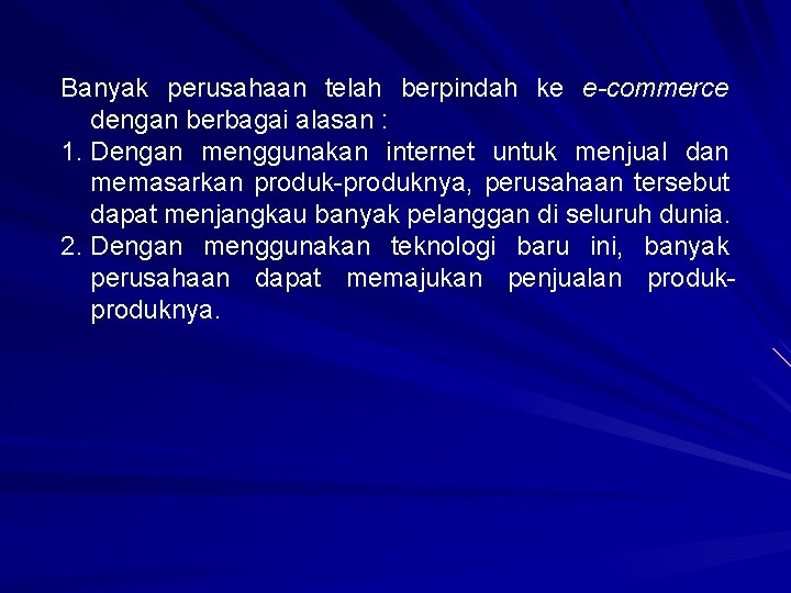 Banyak perusahaan telah berpindah ke e-commerce dengan berbagai alasan : 1. Dengan menggunakan internet