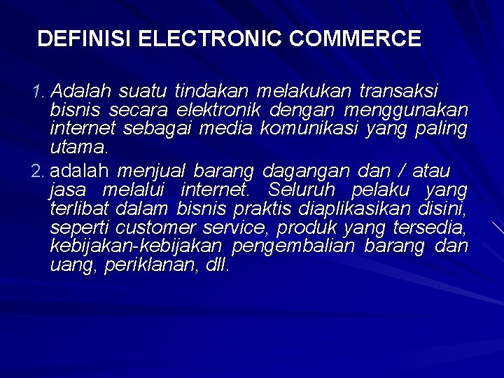 DEFINISI ELECTRONIC COMMERCE 1. Adalah suatu tindakan melakukan transaksi bisnis secara elektronik dengan menggunakan