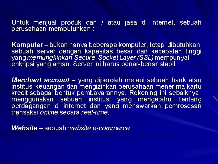 Untuk menjual produk dan / atau jasa di internet, sebuah perusahaan membutuhkan : Komputer