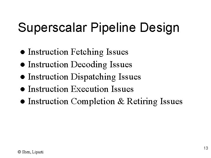 Superscalar Pipeline Design Instruction Fetching Issues l Instruction Decoding Issues l Instruction Dispatching Issues