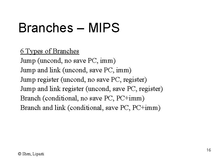 Branches – MIPS 6 Types of Branches Jump (uncond, no save PC, imm) Jump