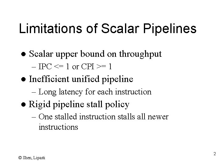 Limitations of Scalar Pipelines l Scalar upper bound on throughput – IPC <= 1