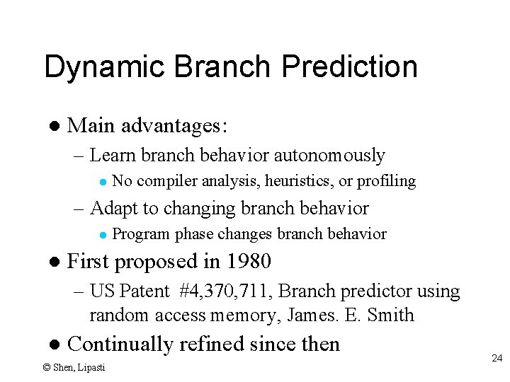 Dynamic Branch Prediction l Main advantages: – Learn branch behavior autonomously l No compiler