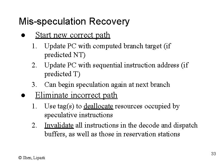 Mis-speculation Recovery l Start new correct path 1. Update PC with computed branch target