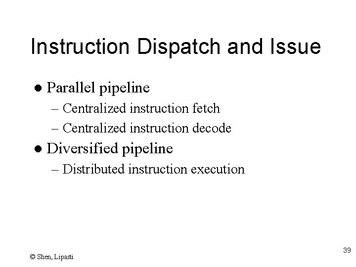 Instruction Dispatch and Issue l Parallel pipeline – Centralized instruction fetch – Centralized instruction