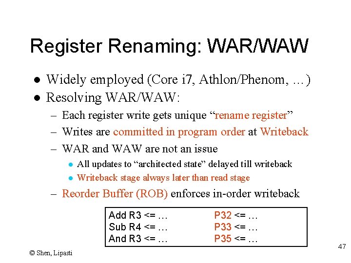 Register Renaming: WAR/WAW l l Widely employed (Core i 7, Athlon/Phenom, …) Resolving WAR/WAW: