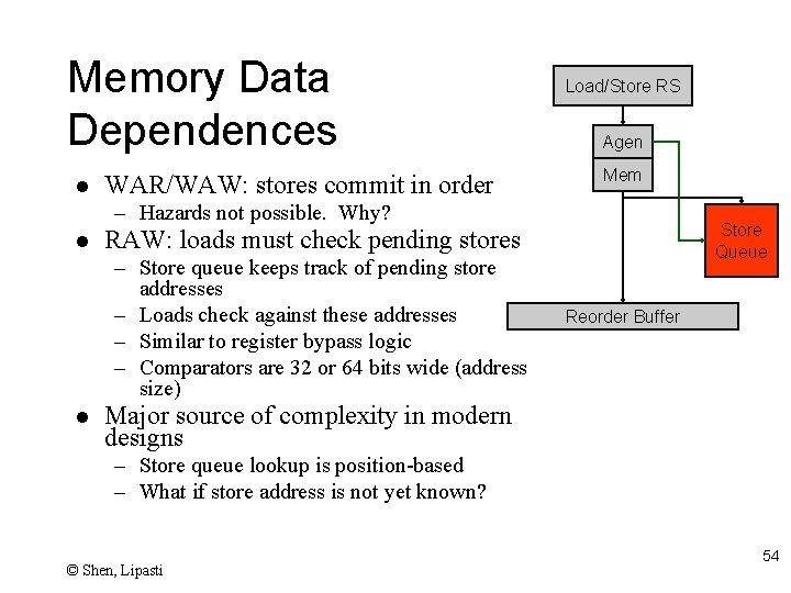 Memory Data Dependences l WAR/WAW: stores commit in order Load/Store RS Agen Mem –