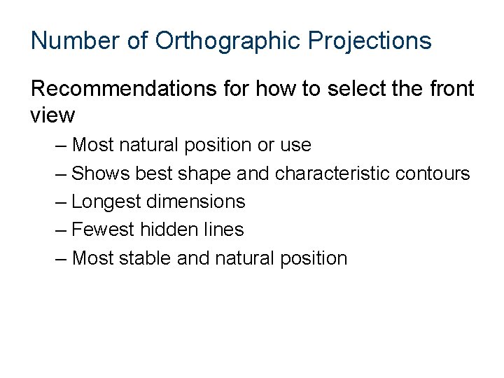 Number of Orthographic Projections Recommendations for how to select the front view – Most