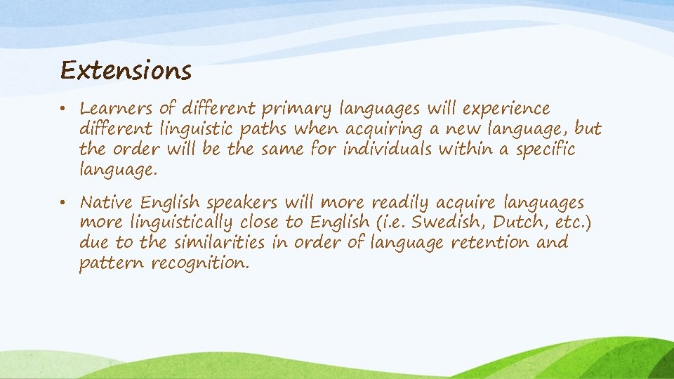 Extensions • Learners of different primary languages will experience different linguistic paths when acquiring