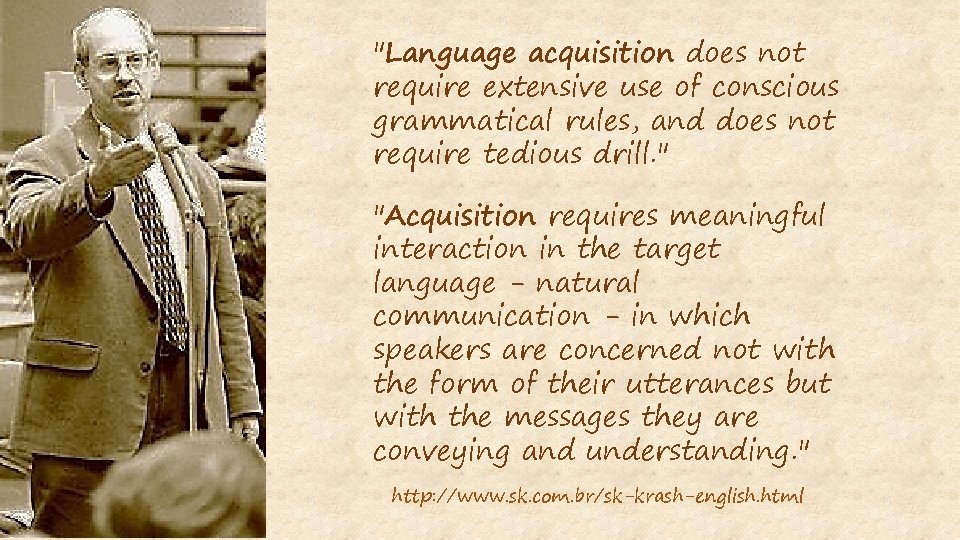 "Language acquisition does not require extensive use of conscious grammatical rules, and does not