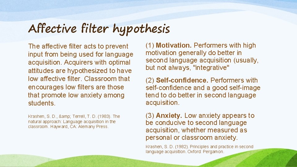 Affective filter hypothesis The affective filter acts to prevent input from being used for