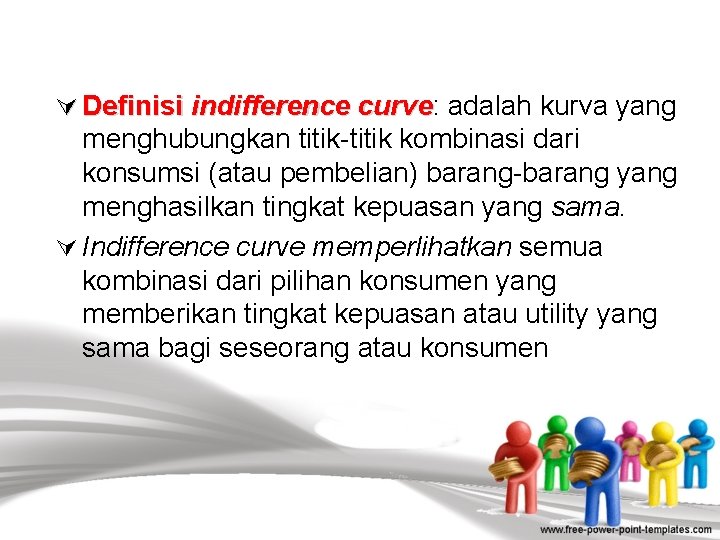 Ú Definisi indifference curve: curve adalah kurva yang menghubungkan titik-titik kombinasi dari konsumsi (atau