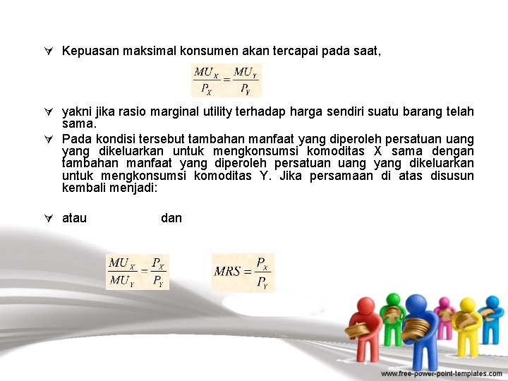 Ú Kepuasan maksimal konsumen akan tercapai pada saat, Ú yakni jika rasio marginal utility