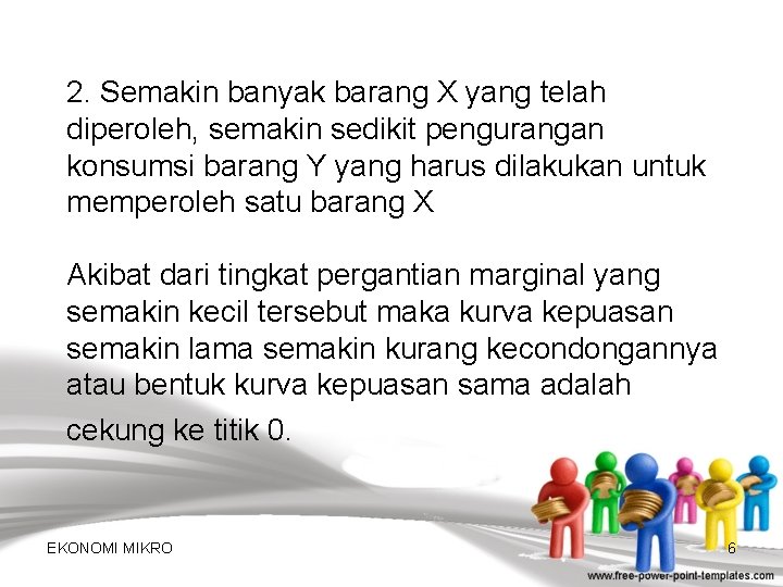 2. Semakin banyak barang X yang telah diperoleh, semakin sedikit pengurangan konsumsi barang Y