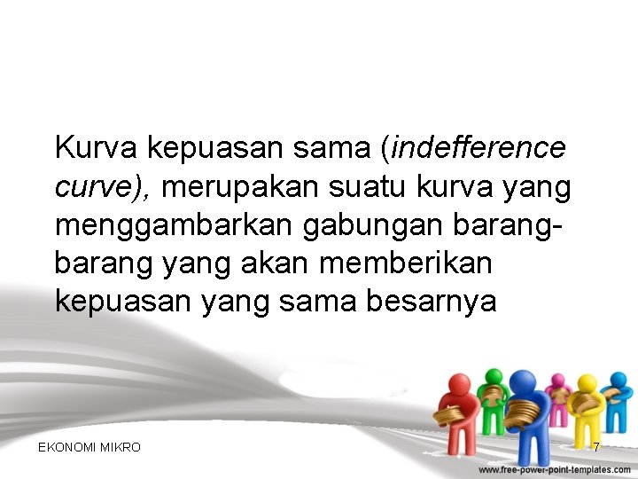 Kurva kepuasan sama (indefference curve), merupakan suatu kurva yang menggambarkan gabungan barang yang akan