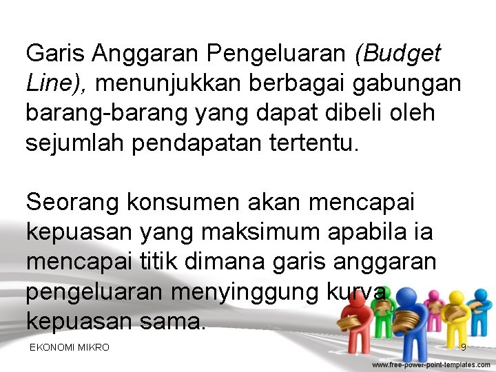 Garis Anggaran Pengeluaran (Budget Line), menunjukkan berbagai gabungan barang-barang yang dapat dibeli oleh sejumlah