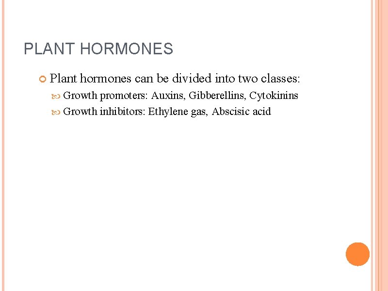 PLANT HORMONES Plant hormones can be divided into two classes: Growth promoters: Auxins, Gibberellins,