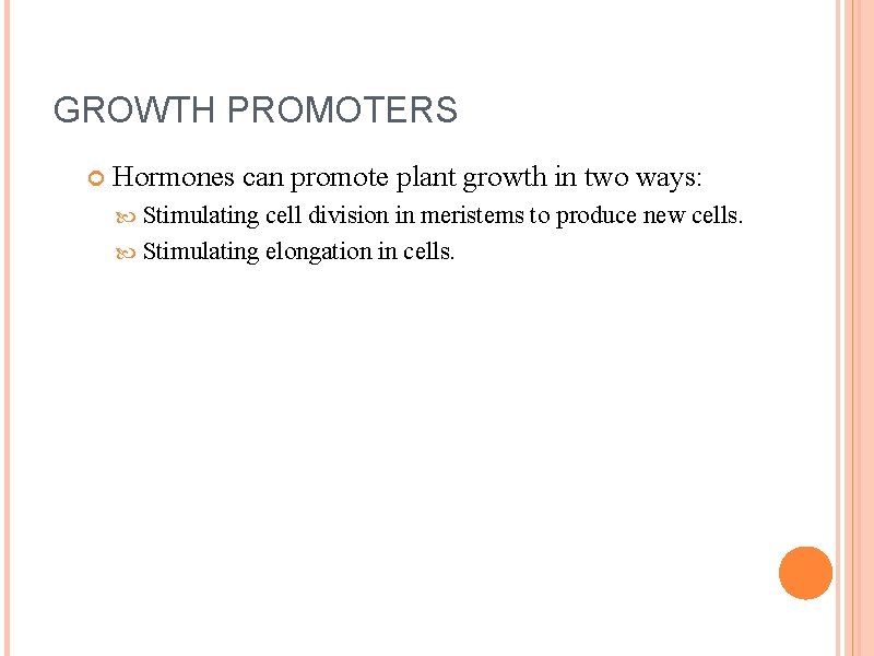 GROWTH PROMOTERS Hormones can promote plant growth in two ways: Stimulating cell division in