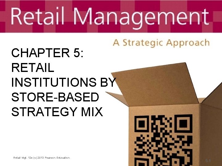 CHAPTER 5: RETAIL INSTITUTIONS BY STORE-BASED STRATEGY MIX Retail Mgt. 12 e (c) 2013