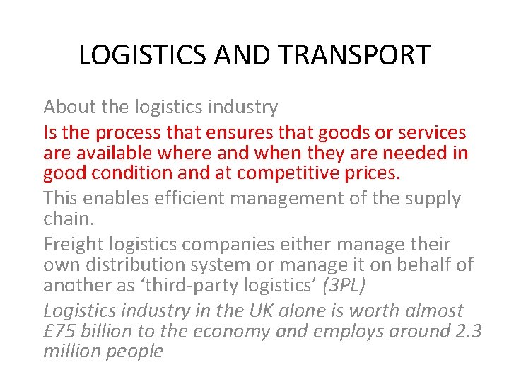 LOGISTICS AND TRANSPORT About the logistics industry Is the process that ensures that goods