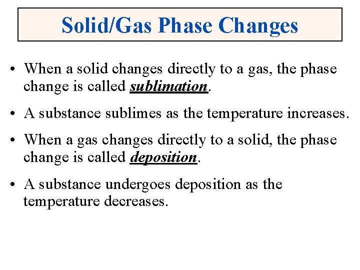 Solid/Gas Phase Changes • When a solid changes directly to a gas, the phase