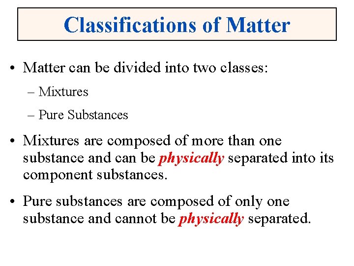 Classifications of Matter • Matter can be divided into two classes: – Mixtures –