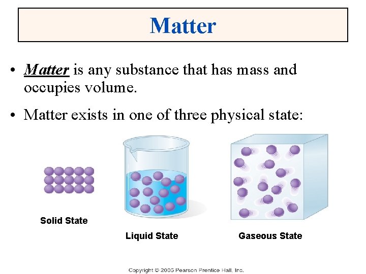 Matter • Matter is any substance that has mass and occupies volume. • Matter