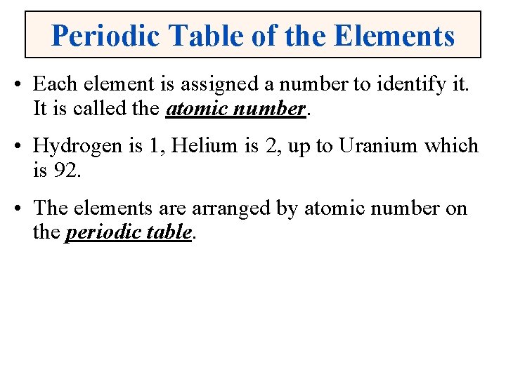 Periodic Table of the Elements • Each element is assigned a number to identify