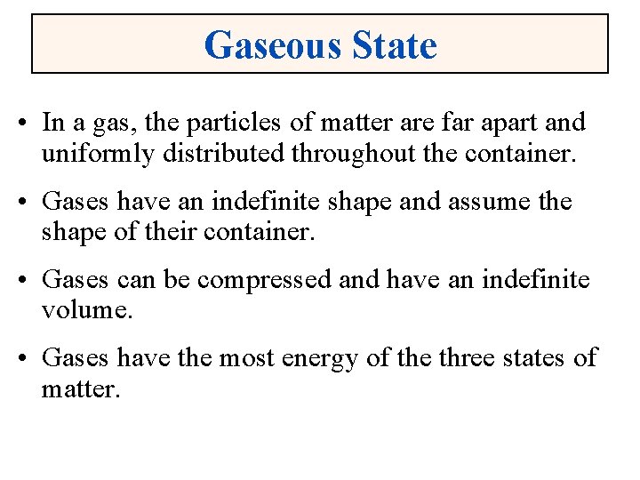 Gaseous State • In a gas, the particles of matter are far apart and