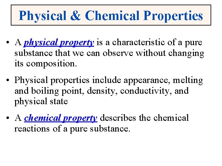 Physical & Chemical Properties • A physical property is a characteristic of a pure