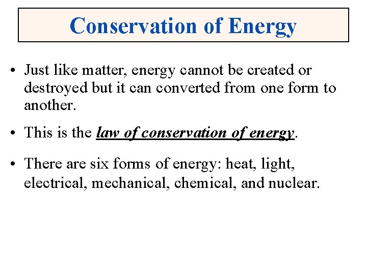 Conservation of Energy • Just like matter, energy cannot be created or destroyed but