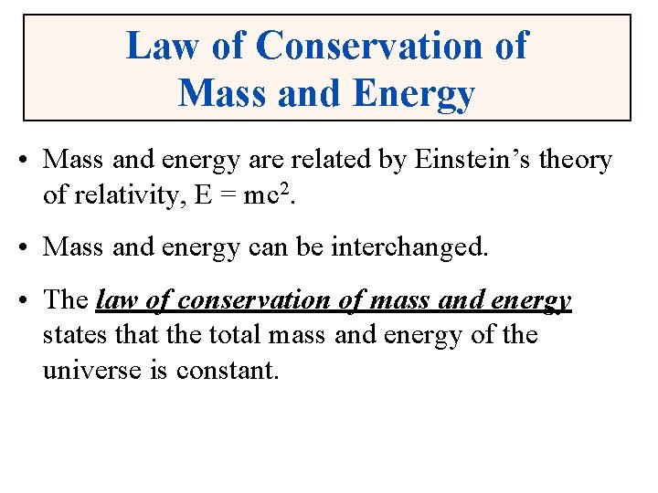 Law of Conservation of Mass and Energy • Mass and energy are related by