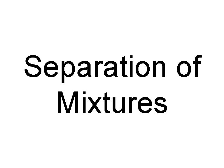 Separation of Mixtures 