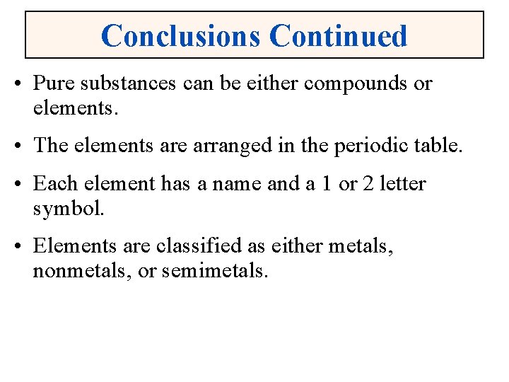 Conclusions Continued • Pure substances can be either compounds or elements. • The elements